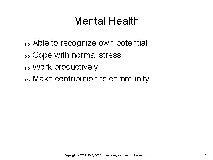 Mental Health Able to recognize own potential Cope with normal stress Work productively Make