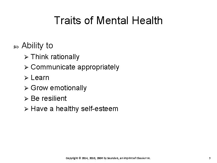 Traits of Mental Health Ability to Think rationally Ø Communicate appropriately Ø Learn Ø