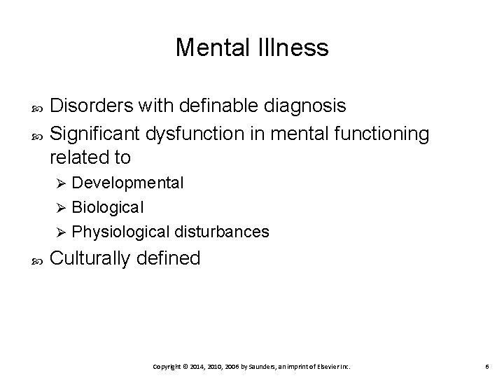 Mental Illness Disorders with definable diagnosis Significant dysfunction in mental functioning related to Developmental