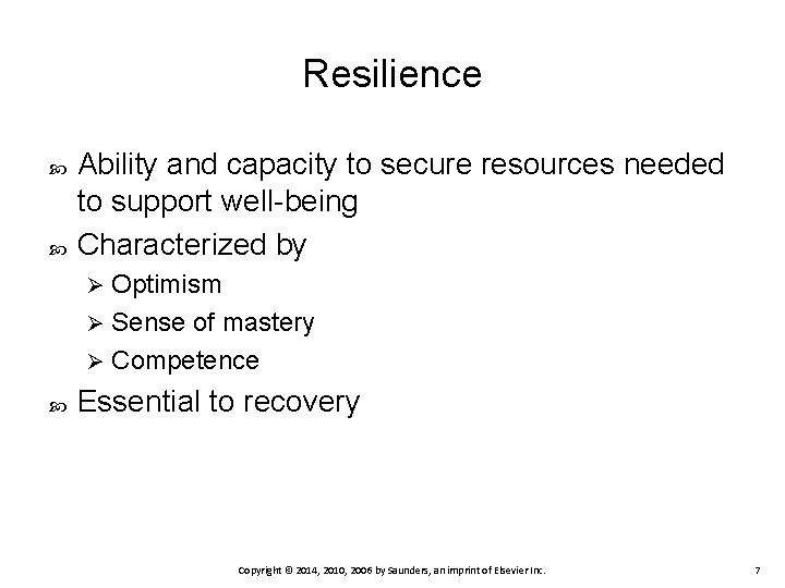 Resilience Ability and capacity to secure resources needed to support well-being Characterized by Optimism