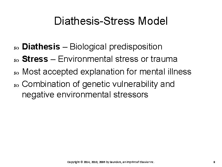 Diathesis-Stress Model Diathesis – Biological predisposition Stress – Environmental stress or trauma Most accepted