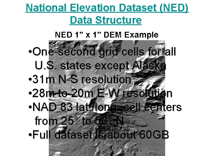 National Elevation Dataset (NED) Data Structure • One-second grid cells for all U. S.
