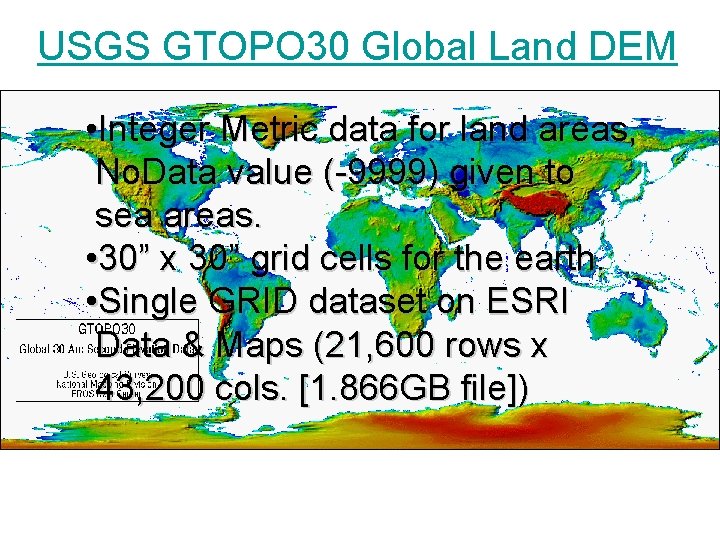 USGS GTOPO 30 Global Land DEM • Integer Metric data for land areas, No.