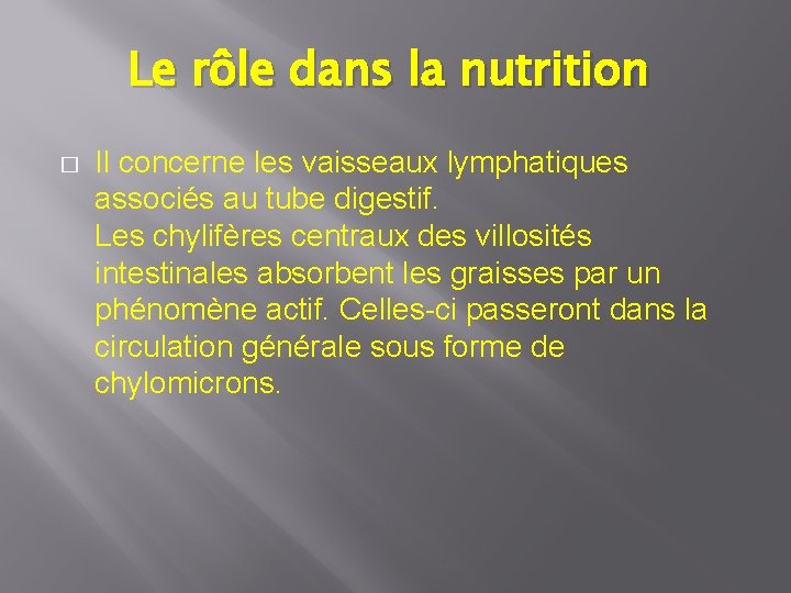 Le rôle dans la nutrition � Il concerne les vaisseaux lymphatiques associés au tube