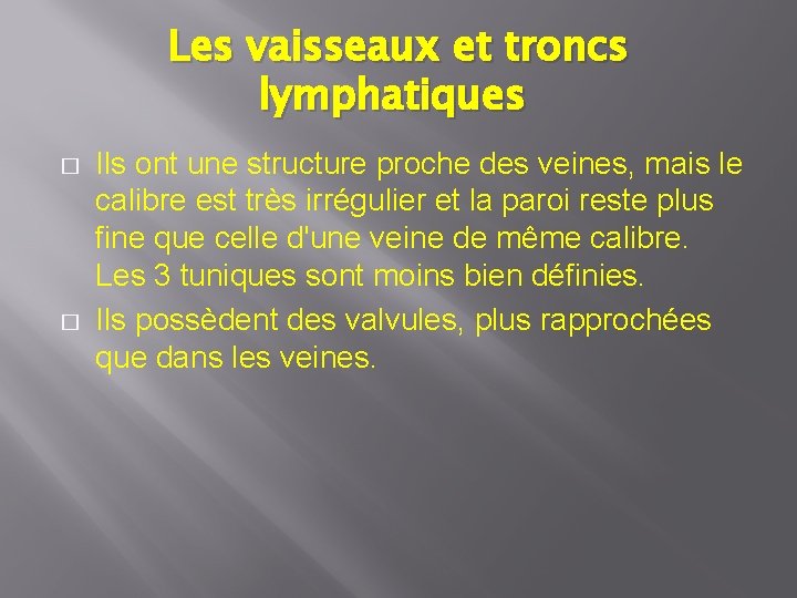 Les vaisseaux et troncs lymphatiques � � Ils ont une structure proche des veines,