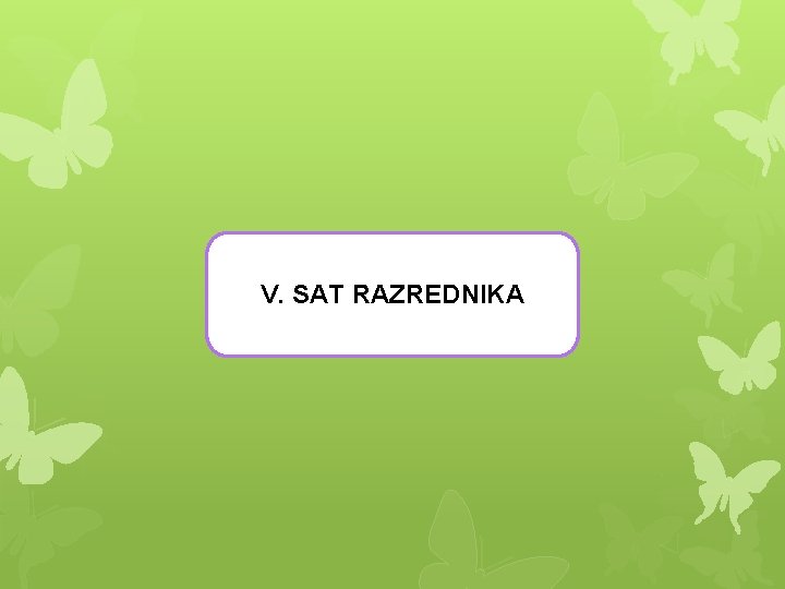 V. SAT RAZREDNIKA 