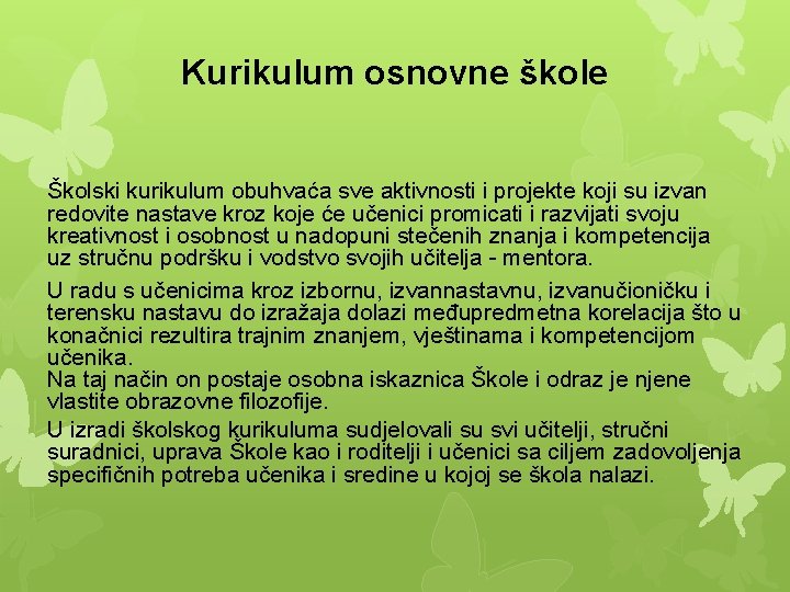 Kurikulum osnovne škole Školski kurikulum obuhvaća sve aktivnosti i projekte koji su izvan redovite