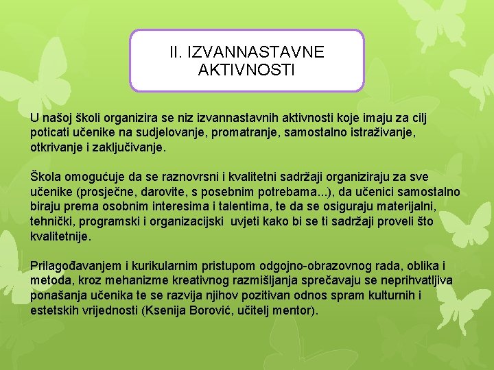 II. IZVANNASTAVNE AKTIVNOSTI U našoj školi organizira se niz izvannastavnih aktivnosti koje imaju za