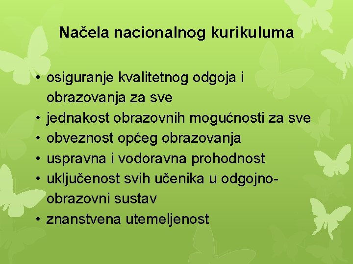 Načela nacionalnog kurikuluma • osiguranje kvalitetnog odgoja i obrazovanja za sve • jednakost obrazovnih