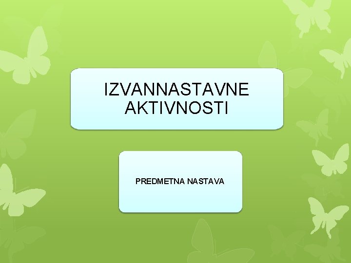 IZVANNASTAVNE AKTIVNOSTI PREDMETNA NASTAVA 