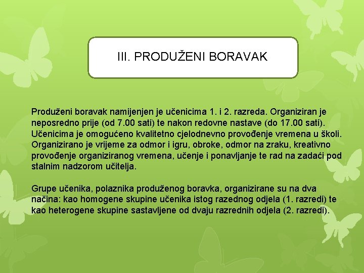 III. PRODUŽENI BORAVAK Produženi boravak namijenjen je učenicima 1. i 2. razreda. Organiziran je