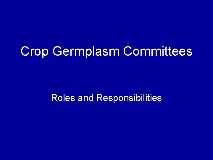 Crop Germplasm Committees Roles and Responsibilities 