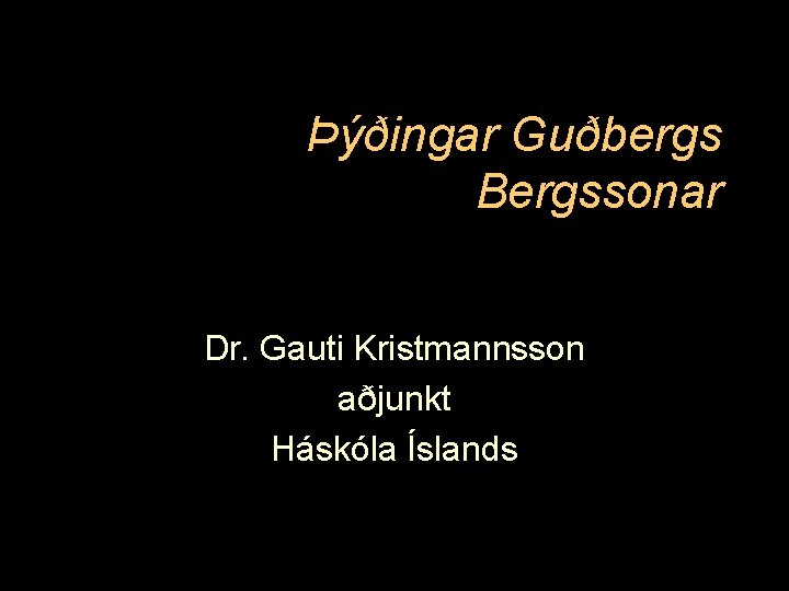 Þýðingar Guðbergs Bergssonar Dr. Gauti Kristmannsson aðjunkt Háskóla Íslands 