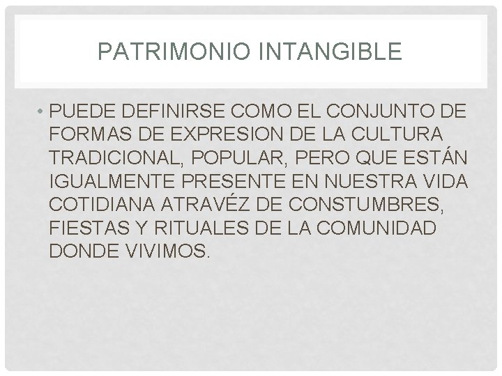 PATRIMONIO INTANGIBLE • PUEDE DEFINIRSE COMO EL CONJUNTO DE FORMAS DE EXPRESION DE LA