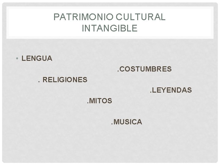 PATRIMONIO CULTURAL INTANGIBLE • LENGUA. COSTUMBRES. RELIGIONES. LEYENDAS. MITOS. MUSICA 
