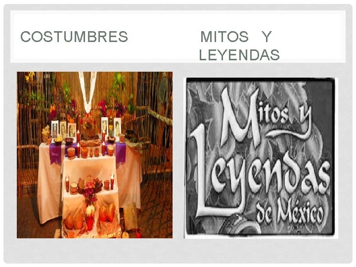 COSTUMBRES MITOS Y LEYENDAS 