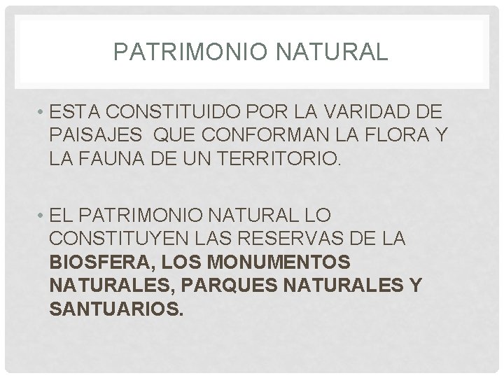 PATRIMONIO NATURAL • ESTA CONSTITUIDO POR LA VARIDAD DE PAISAJES QUE CONFORMAN LA FLORA