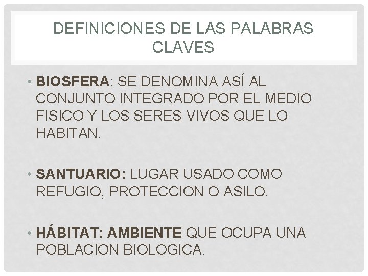 DEFINICIONES DE LAS PALABRAS CLAVES • BIOSFERA: SE DENOMINA ASÍ AL CONJUNTO INTEGRADO POR