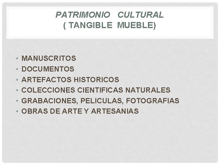 PATRIMONIO CULTURAL ( TANGIBLE MUEBLE) • • • MANUSCRITOS DOCUMENTOS ARTEFACTOS HISTORICOS COLECCIONES CIENTIFICAS