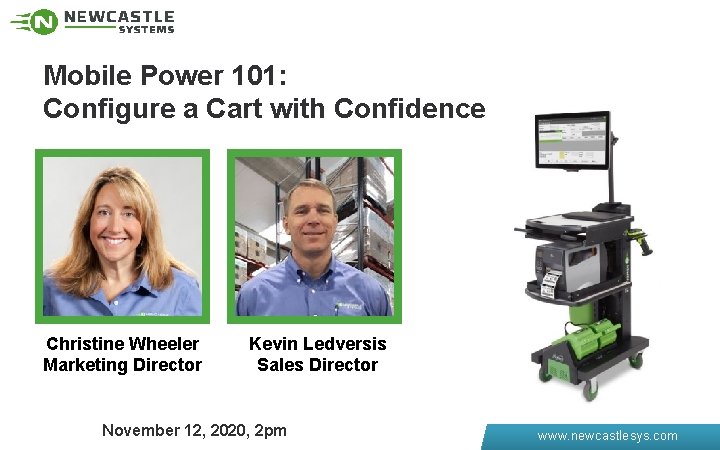 Mobile Power 101: Configure a Cart with Confidence Christine Wheeler Marketing Director Kevin Ledversis