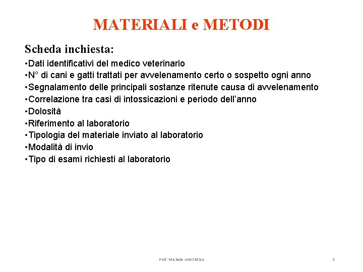 MATERIALI e METODI Scheda inchiesta: • Dati identificativi del medico veterinario • N° di