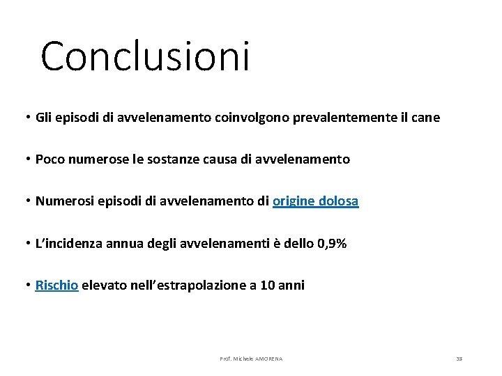 Conclusioni • Gli episodi di avvelenamento coinvolgono prevalentemente il cane • Poco numerose le