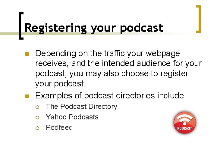 Registering your podcast n n Depending on the traffic your webpage receives, and the