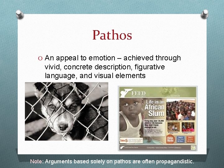 Pathos O An appeal to emotion – achieved through vivid, concrete description, figurative language,
