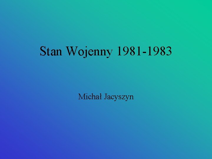 Stan Wojenny 1981 -1983 Michał Jacyszyn 