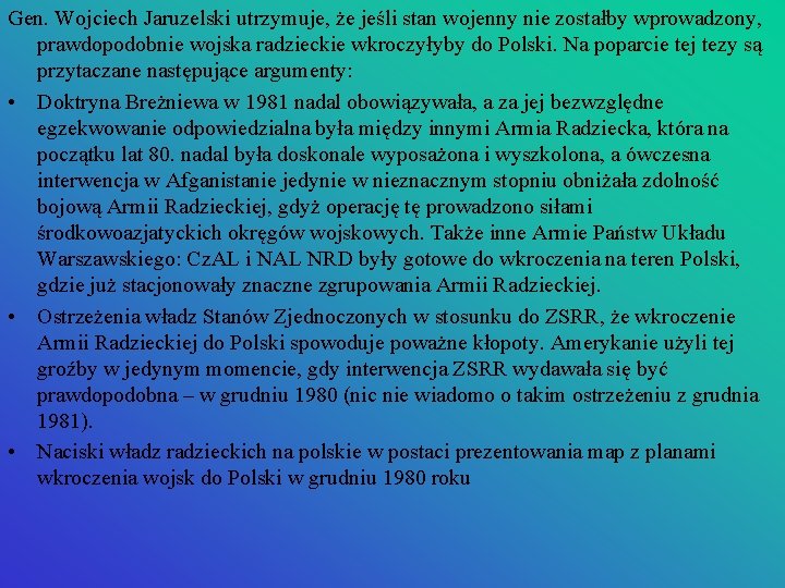 Gen. Wojciech Jaruzelski utrzymuje, że jeśli stan wojenny nie zostałby wprowadzony, prawdopodobnie wojska radzieckie