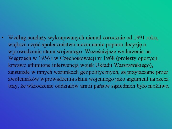  • Według sondaży wykonywanych niemal corocznie od 1991 roku, większa część społeczeństwa niezmiennie