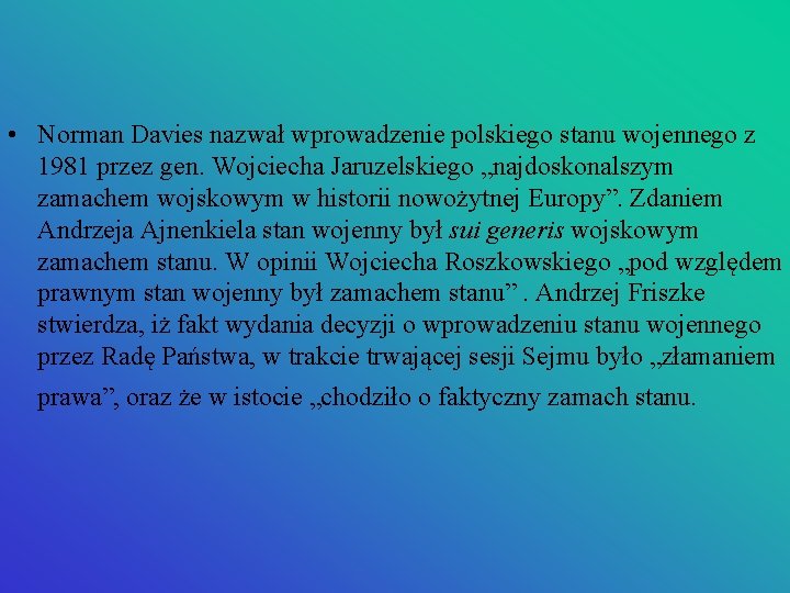  • Norman Davies nazwał wprowadzenie polskiego stanu wojennego z 1981 przez gen. Wojciecha