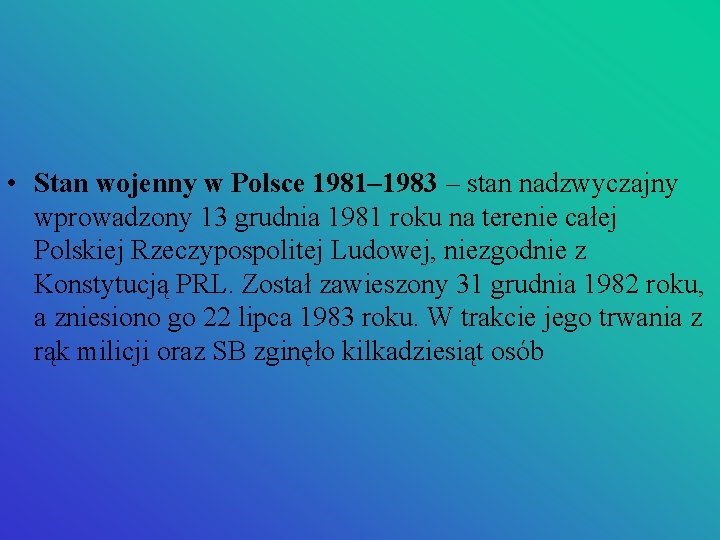  • Stan wojenny w Polsce 1981– 1983 – stan nadzwyczajny wprowadzony 13 grudnia