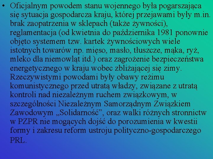  • Oficjalnym powodem stanu wojennego była pogarszająca się sytuacja gospodarcza kraju, której przejawami