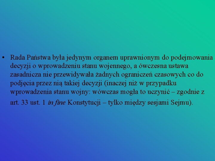  • Rada Państwa była jedynym organem uprawnionym do podejmowania decyzji o wprowadzeniu stanu