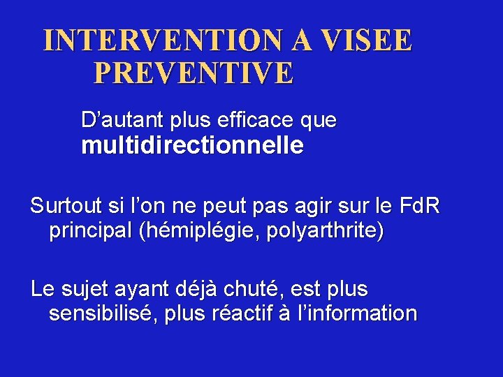 INTERVENTION A VISEE PREVENTIVE D’autant plus efficace que multidirectionnelle Surtout si l’on ne peut