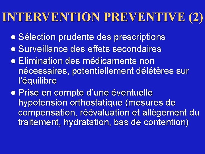 INTERVENTION PREVENTIVE (2) l Sélection prudente des prescriptions l Surveillance des effets secondaires l