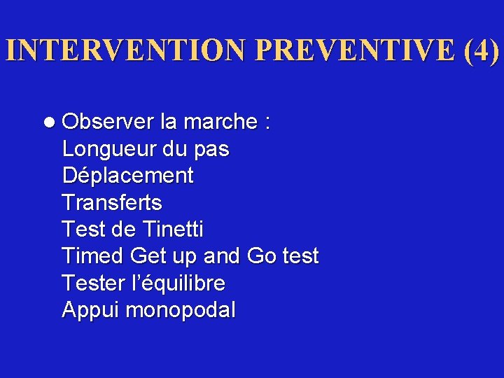 INTERVENTION PREVENTIVE (4) l Observer la marche : Longueur du pas Déplacement Transferts Test