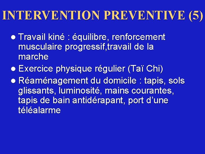 INTERVENTION PREVENTIVE (5) l Travail kiné : équilibre, renforcement musculaire progressif, travail de la