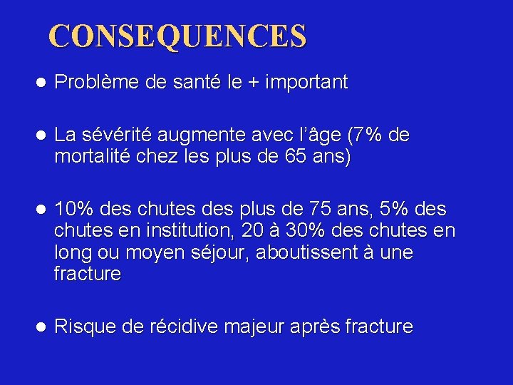 CONSEQUENCES l Problème de santé le + important l La sévérité augmente avec l’âge