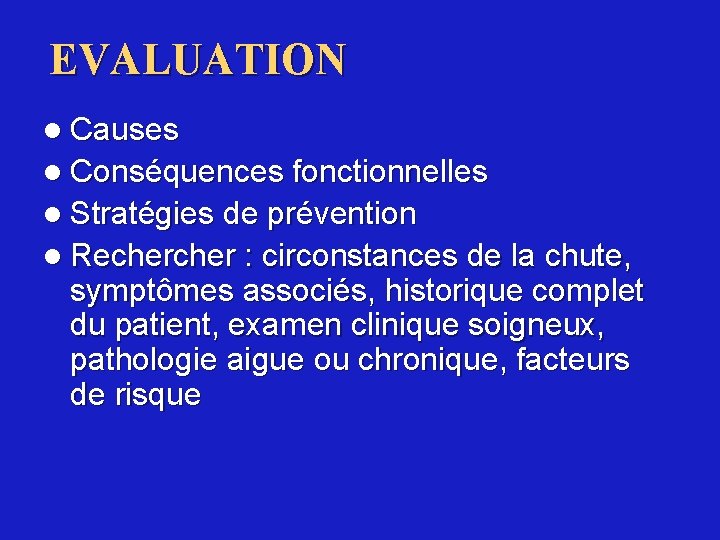 EVALUATION l Causes l Conséquences fonctionnelles l Stratégies de prévention l Recher : circonstances