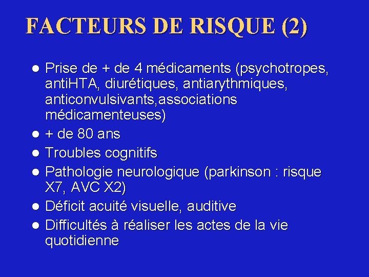 FACTEURS DE RISQUE (2) l l l Prise de + de 4 médicaments (psychotropes,