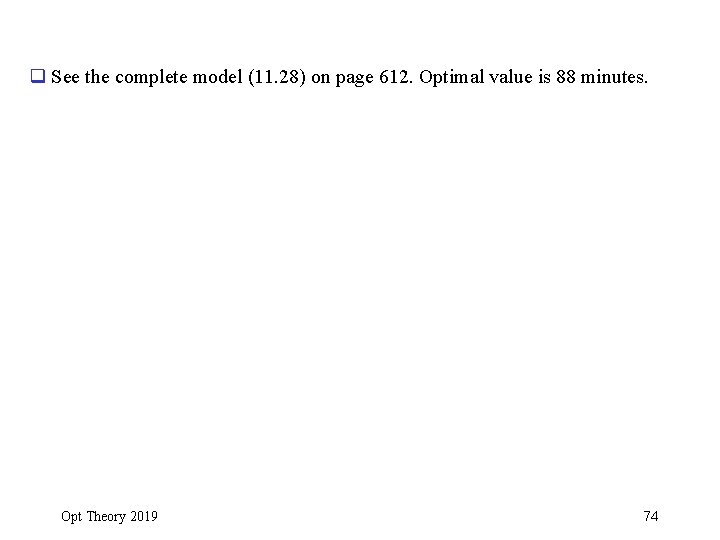q See the complete model (11. 28) on page 612. Optimal value is 88