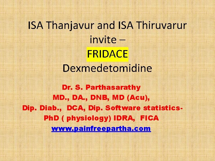 ISA Thanjavur and ISA Thiruvarur invite – FRIDACE Dexmedetomidine Dr. S. Parthasarathy MD. ,