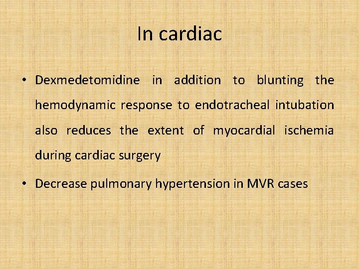 In cardiac • Dexmedetomidine in addition to blunting the hemodynamic response to endotracheal intubation