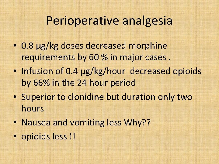 Perioperative analgesia • 0. 8 µg/kg doses decreased morphine requirements by 60 % in