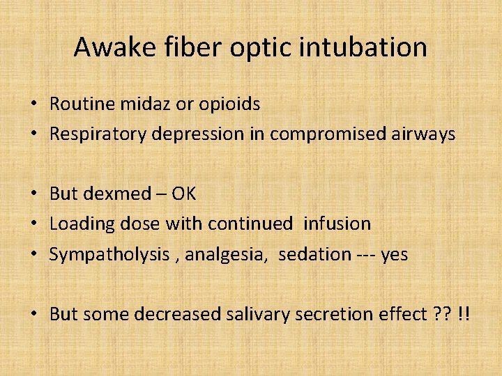 Awake fiber optic intubation • Routine midaz or opioids • Respiratory depression in compromised