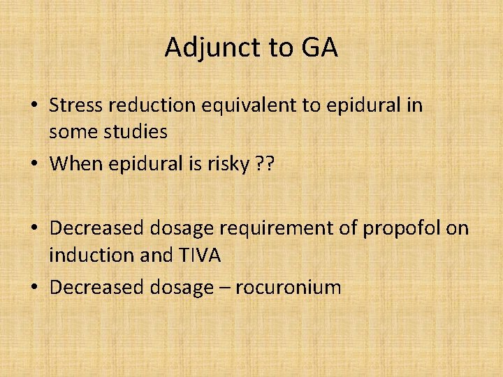 Adjunct to GA • Stress reduction equivalent to epidural in some studies • When