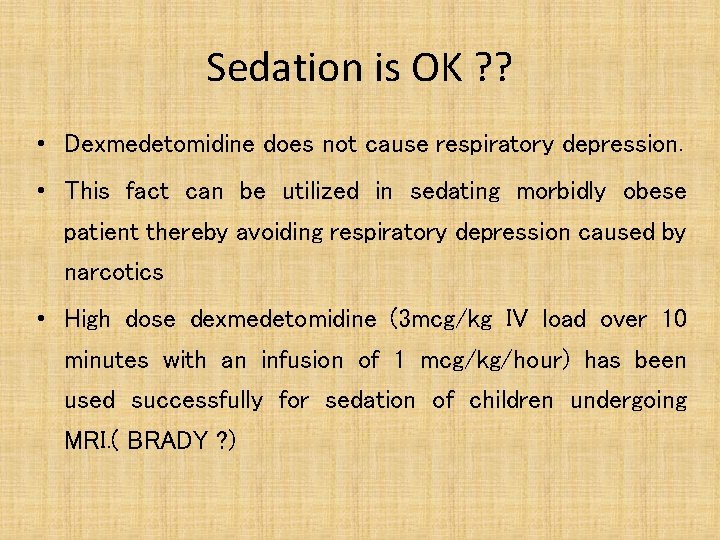 Sedation is OK ? ? • Dexmedetomidine does not cause respiratory depression. • This