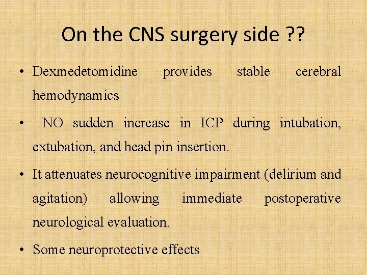On the CNS surgery side ? ? • Dexmedetomidine provides stable cerebral hemodynamics •
